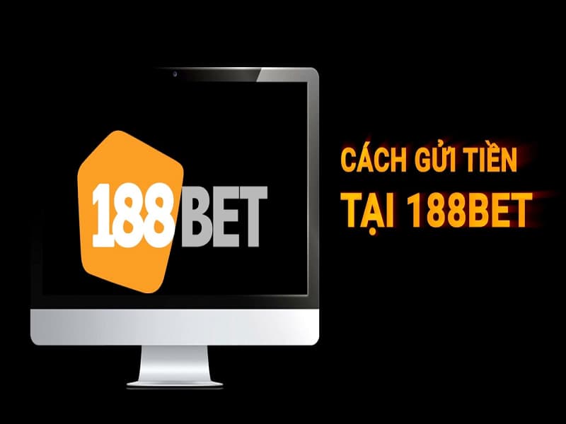 Cần lưu ý gì khi gửi tiền, nạp tiền tại 188bet