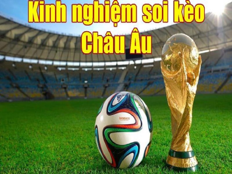 Kinh nghiệm soi kèo châu Âu