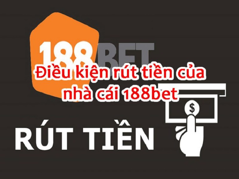 Xem xét các điều kiện rút tiền 188bet