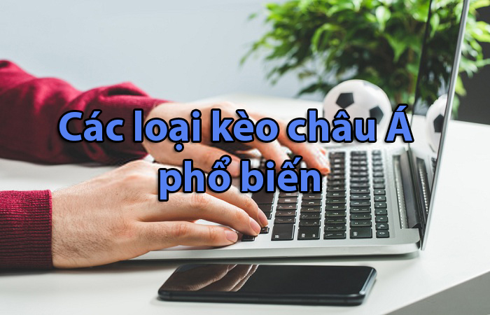 Các loại kèo châu Á phổ biến