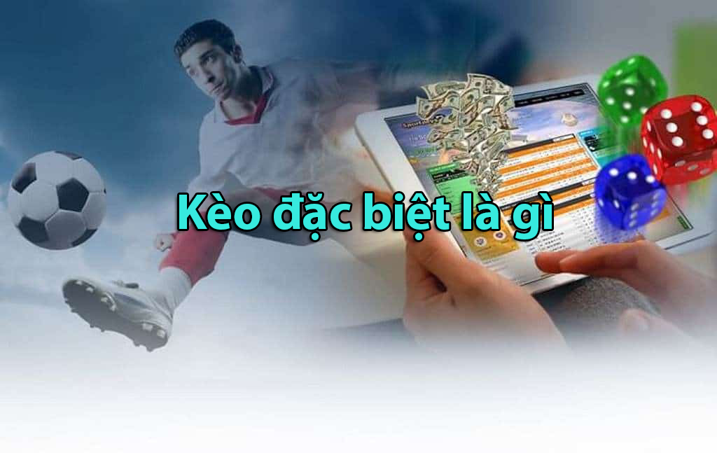 Kèo đặc biệt là gì?