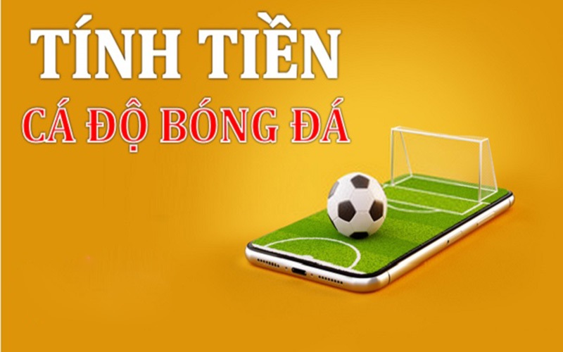 Hướng dẫn cách tính tiền cá độ bóng đá chuẩn xác