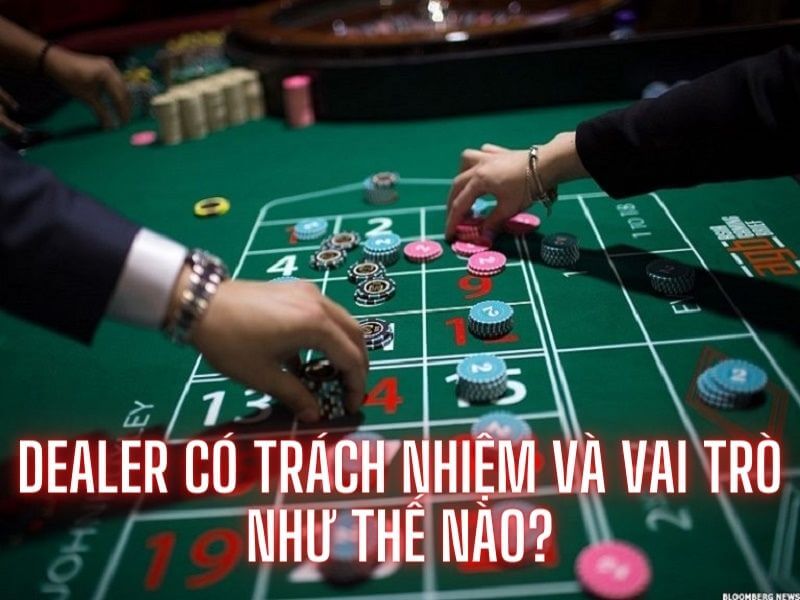 Vai trò và trách nhiệm của dealer