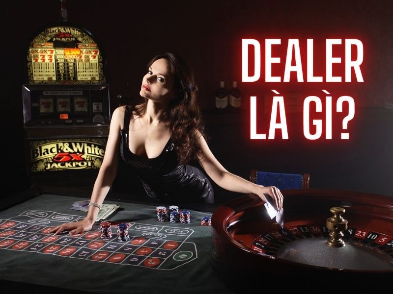 Dealer là gì?