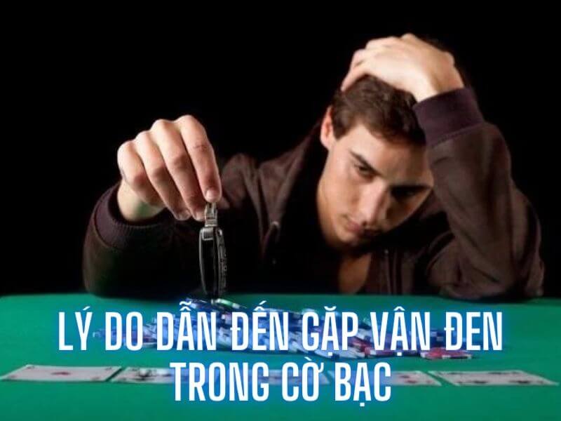 Lý do gặp vận đen trong cờ bạc