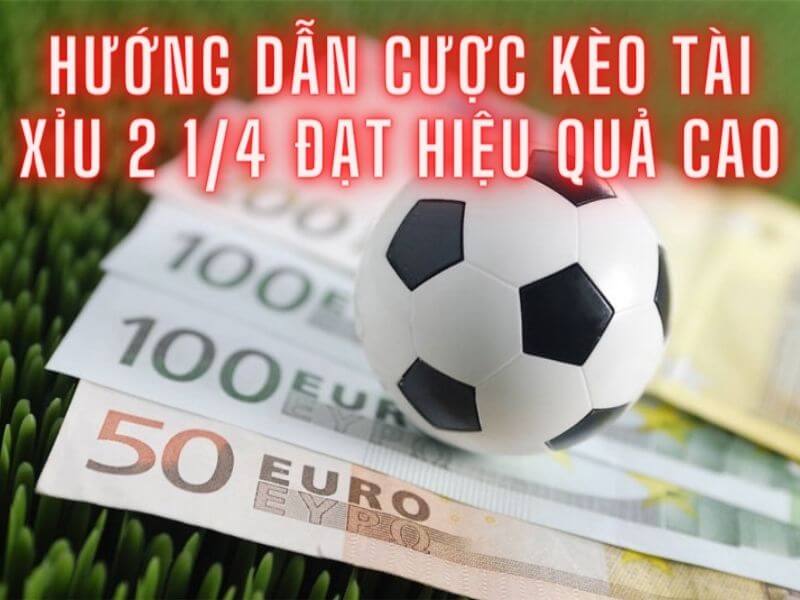 Hướng dẫn chơi kèo tài xỉu 2 1/4