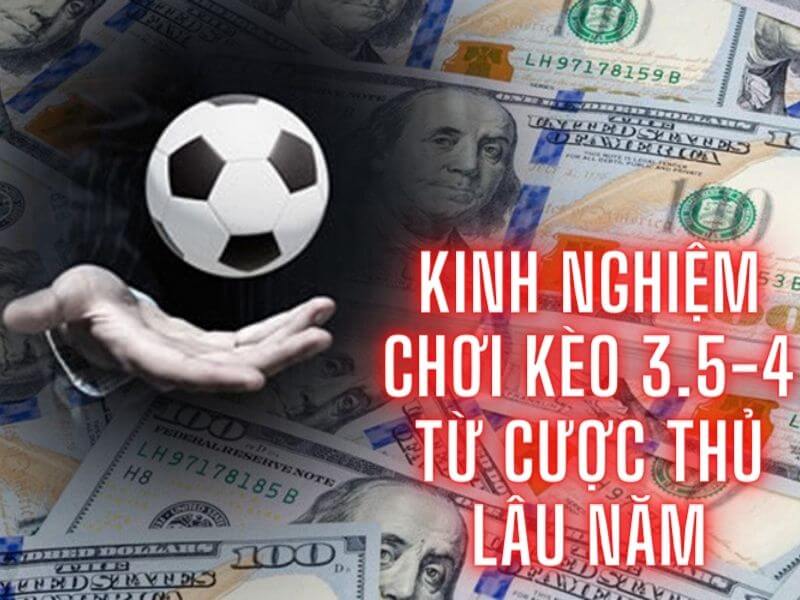 Kinh nghiệm chơi kèo 3.5-4