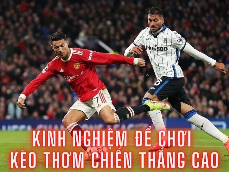 Kinh nghiệm chơi kèo thơm