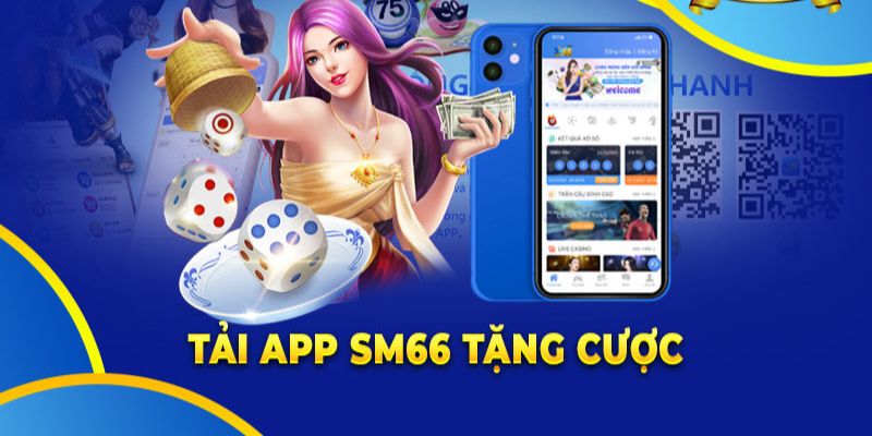 Những mục đích của việc tải app Sm66