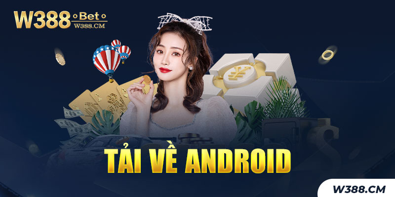 Hướng dẫn tải app W388 trên nền tảng hệ điều hành android 