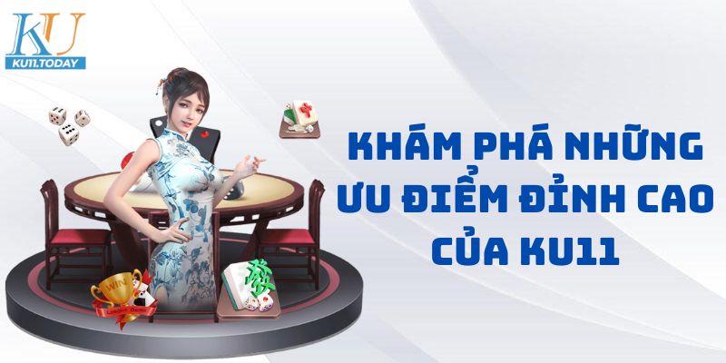 Khám phá những ưu điểm đỉnh cao của KU11