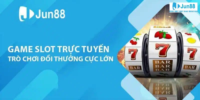 Làm giàu tại sảnh game slot Jun88