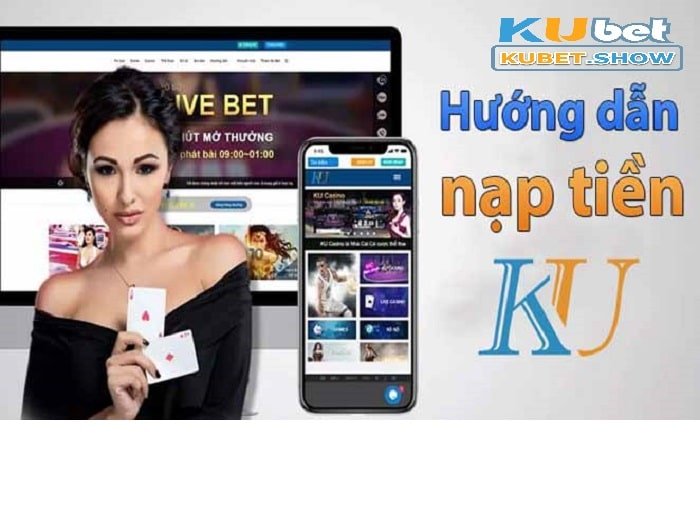 Cách nạp tiền Kubet đơn giản, nhanh chóng và tiện lợi nhất