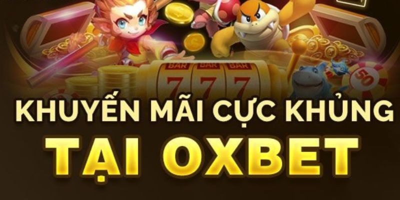 Siêu khuyến mãi khủng tại OXBET