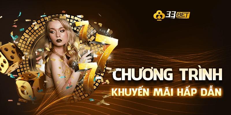 Khuyến mãi ưu đãi ngập tràn - Casino 33BET