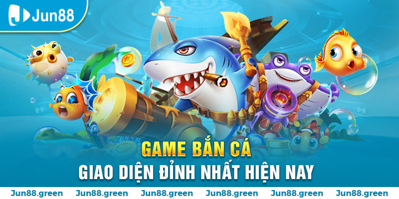 Những tựa game bắn cá Jun88 siêu nổi bật 