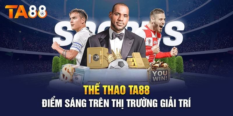 Đặc điểm nổi bật của cá độ thể thao TA88 là gì?