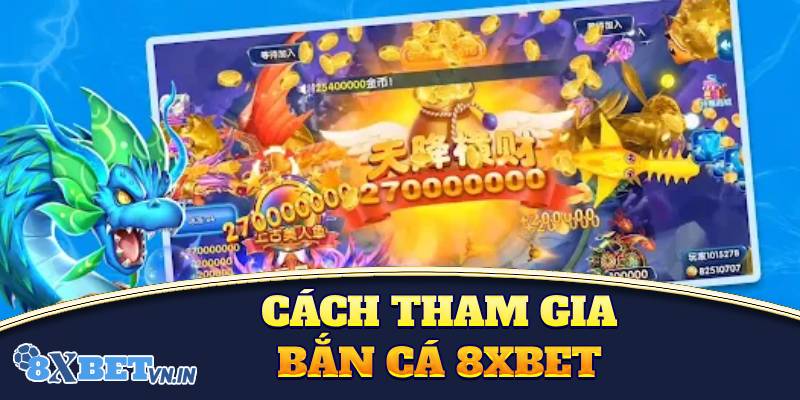 Cách tham gia nhanh chóng game bắn cá tại 8XBET