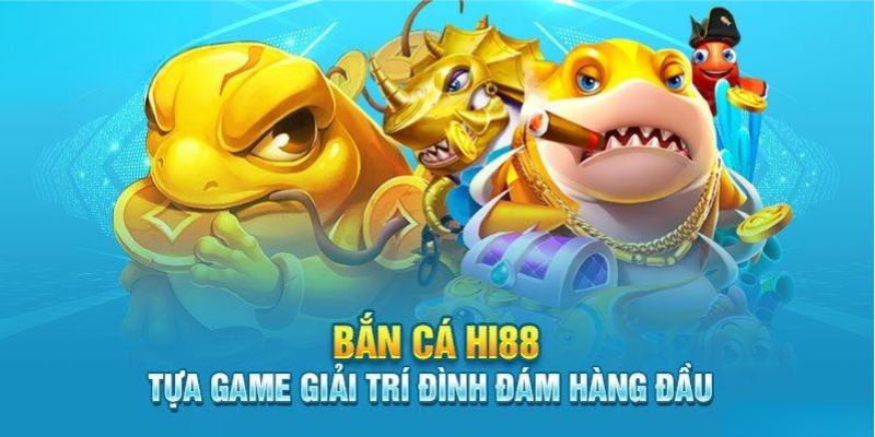 Tìm hiểu khái quát về game bắn cá Hi88