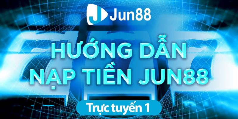 Nạp tiền Jun88 qua ngân hàng trực tuyến là cách tiện lợi nhất