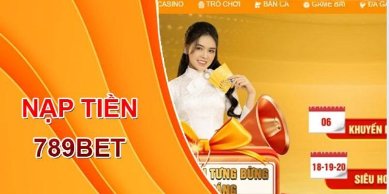 Thực hiện nạp tiền siêu nhanh gọn với nhiều hình thức