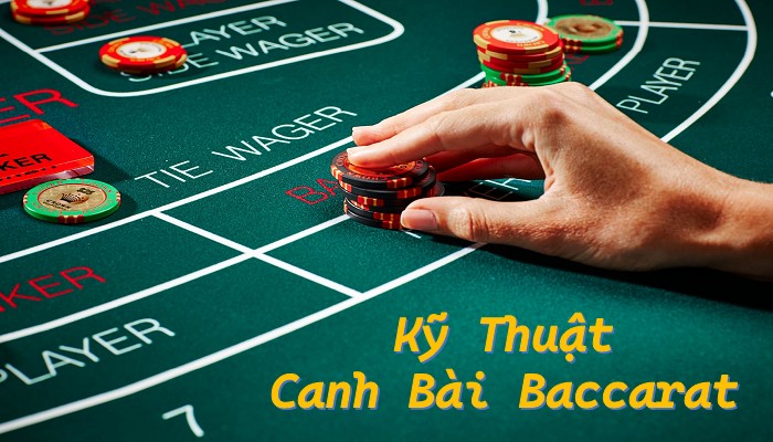 Bỏ túi ngay kỹ thuật canh bài Baccarat để hốt tiền làm giàu