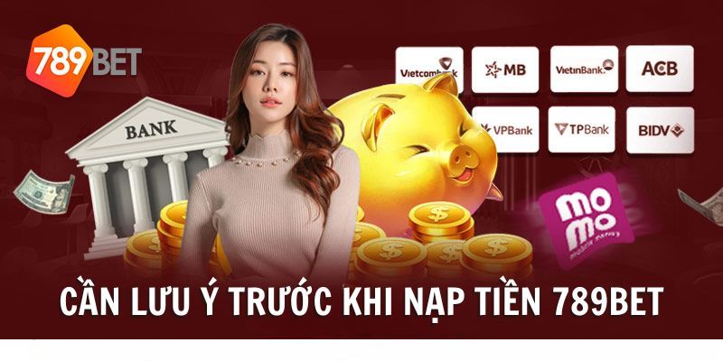  Những lưu ý quan trọng giúp quá trình nạp tiền thành công