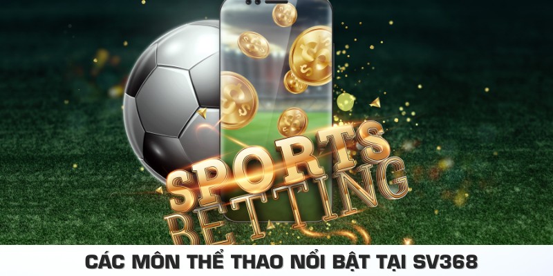 Các môn thể thao nổi bật tại sv368