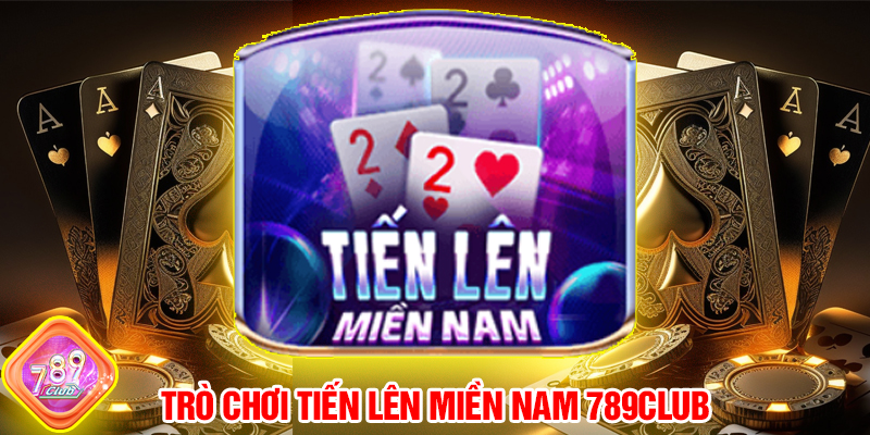 Giới thiệu về trò chơi Tiến lên miền Nam 789Club