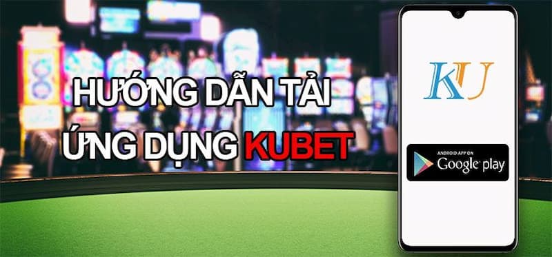 Lưu ý khi tải app Kubet