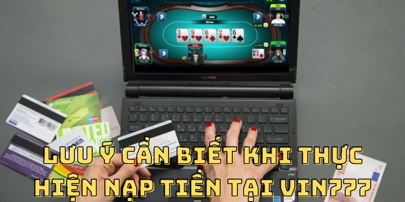 Lưu ý cần biết khi thực hiện nạp tiền tại VIN777