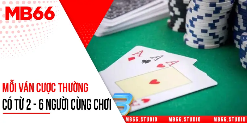 Mỗi ván cược thường có từ 2 - 6 người cùng chơi