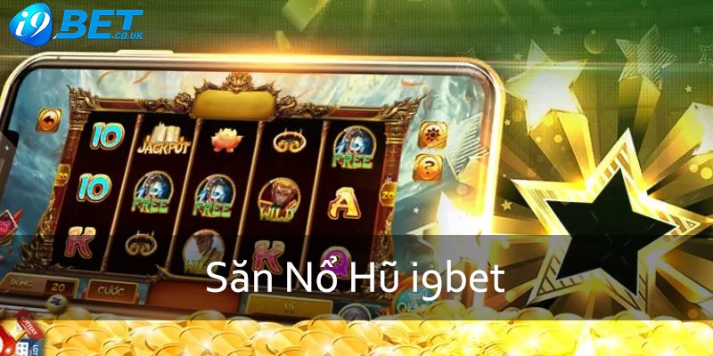 Giới thiệu về săn nổ hũ i9bet