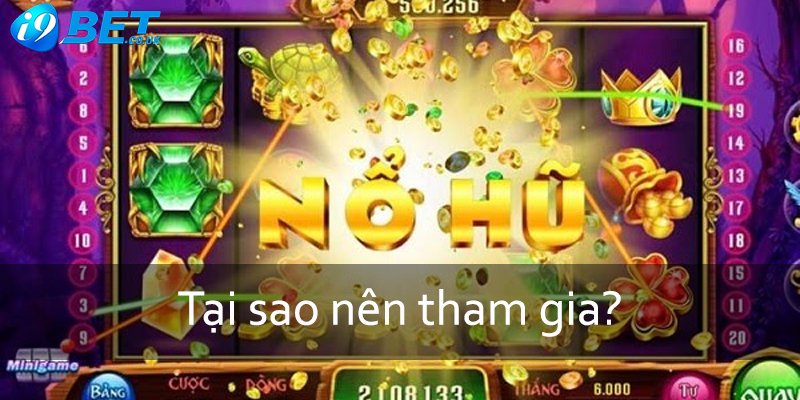 Tại sao nên tham gia săn nổ hũ i9bet?