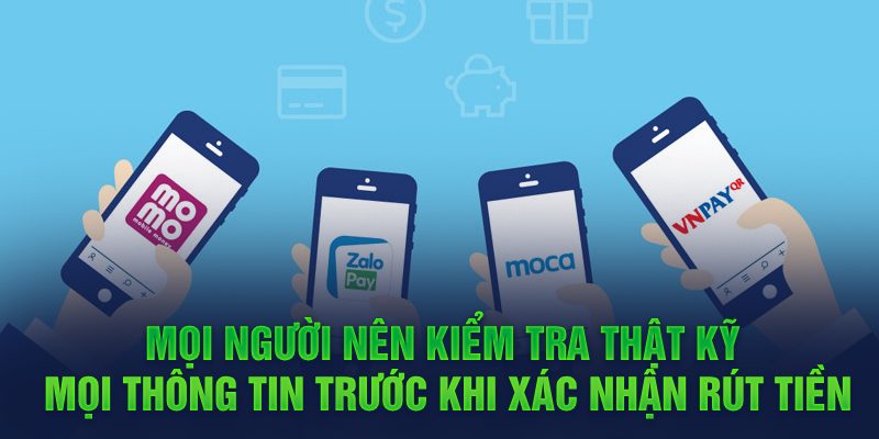 Mọi người nên kiểm tra thật kỹ mọi thông tin trước khi xác nhận rút tiền