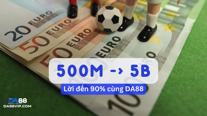 Biến 500 triệu đầu tư thành cơ hội thắng lớn từ cá cược bóng đá trực tuyến